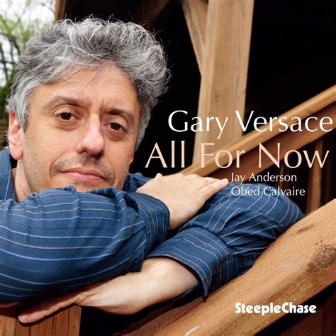 gary versace all for now|Gary Versace .